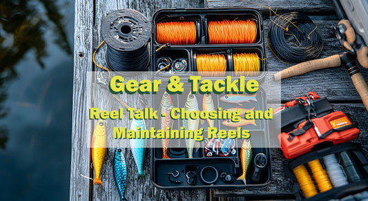 Reel Talk: Choosing & Maintaining Reels